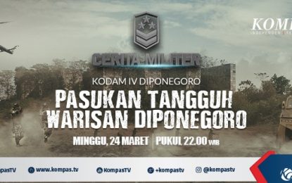 Jangan Lewatkan Keseruan Para Kesatuan Kodam IV Diponegoro dalam program “Cerita Militer”, Minggu Malam di KompasTV !