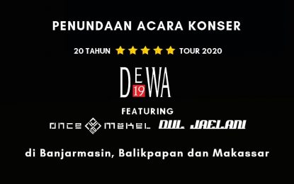 KONSER “20 Tahun Bintang Lima Tour DEWA 19” featuring ONCE MEKEL | DUL JAELANI di Banjarmasin, Balikpapan dan Makassar Ditunda!