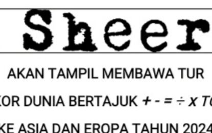 Ed Sheeran Siap TUR Rekor Dunia  + – = ÷ x TOUR ke ASIA & EROPA Tahun 2024 STADION UTAMA Gelora Bung Karno