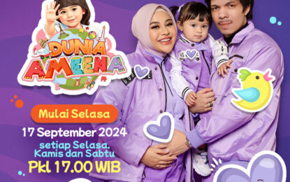 BERMAIN DAN BELAJAR BANYAK HAL SERU BERSAMA DI “DUNIA AMEENA” HANYA DI MENTARI TV