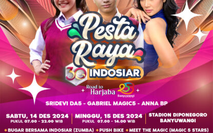 “PESTA RAYA INDOSIAR” PERSEMBAHAN LUAR BIASA INDOSIAR DI HARI JADI KE-30